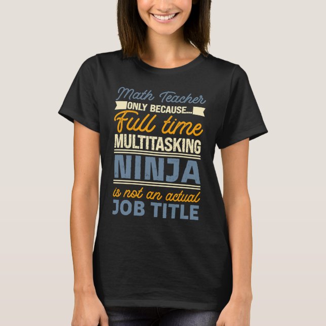 Math Teacher As Long As Full Time Multitasking Nin T-Shirt (Front)