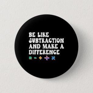 Math Teacher, Be Like Math And Make A Difference, 6 Cm Round Badge