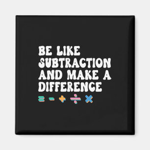 Math Teacher, Be Like Math And Make A Difference, Magnet