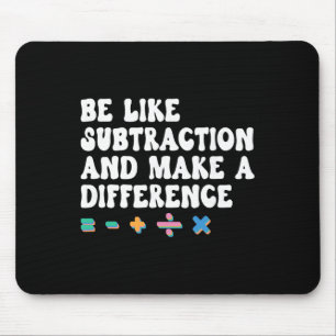 Math Teacher, Be Like Math And Make A Difference, Mouse Pad