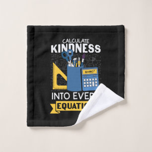 Math Teacher Calculate Kindness Wash Cloth