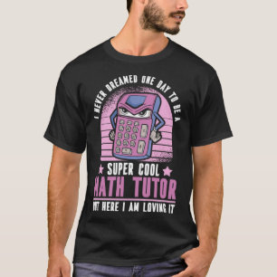 Math Teacher Calculator Educator School Math Tuto T-Shirt