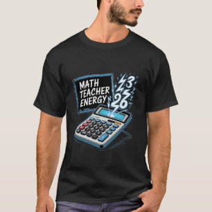 Math Teacher Energy Amusing Classroom Arithmetic N T-Shirt
