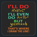 Math Teacher Equation Mathematics Maths Student Square Sticker<br><div class="desc">This graphic idea is for math lovers. This funny graphic / quote clothing makes all math teachers happy.</div>