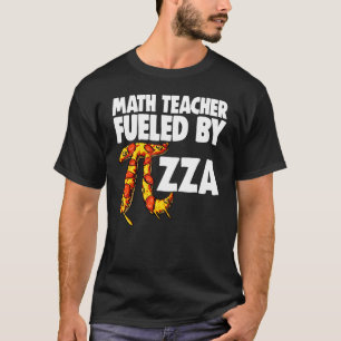 Math Teacher Fuelled By Pizza  Mathletics Pizza Fo T-Shirt
