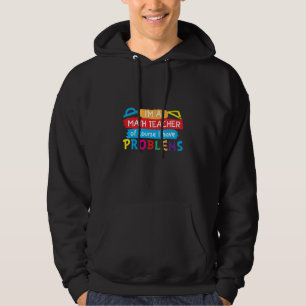 Math Teacher I Am A Math Teacher Hoodie