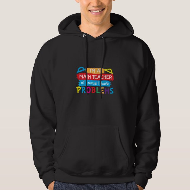 Math Teacher I Am A Math Teacher Hoodie (Front)