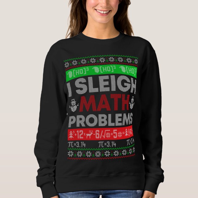 Math Teacher I Sleigh Math Problems Christmas Ugly Sweatshirt (Front)