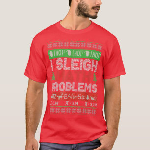 Math Teacher I Sleigh Math Problems Christmas Ugly T-Shirt
