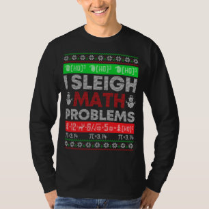 Math Teacher I Sleigh Math Problems Christmas Ugly T-Shirt