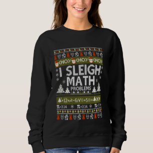 Math Teacher I Sleigh Math Problems Ugly Christmas Sweatshirt