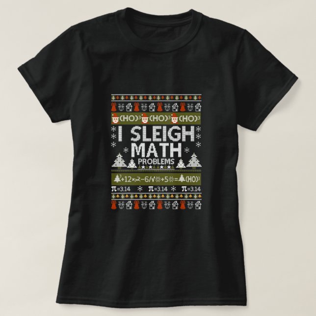 Math Teacher I Sleigh Math Problems Ugly Christmas T-Shirt (Design Front)