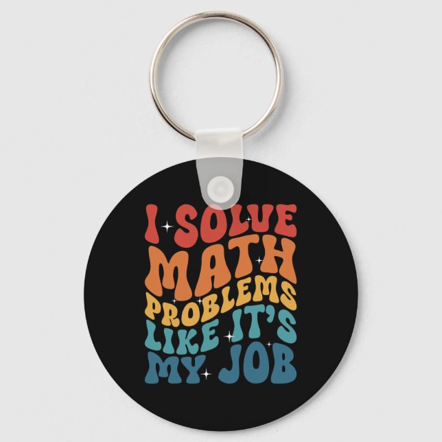 Math Teacher I Solve Math Problems Like It's My Jo Key Ring (Front)