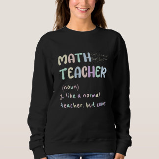 MATH TEACHER, LIKE A NORMAL TEACHER BUT COOLER SWEATSHIRT