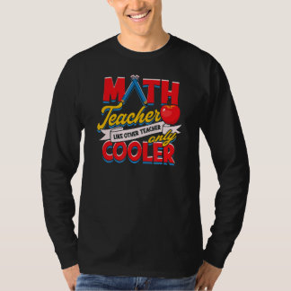Math Teacher Like Other Teacher Only Cooler T-Shirt