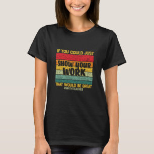 Math Teacher Math If You Could Just T-Shirt