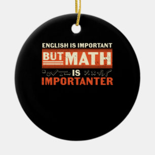 Math Teacher Math Is Importanter Ceramic Ornament