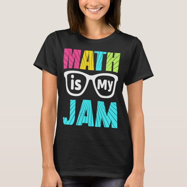 Math Teacher Math is My Jam 1 T-Shirt (Front)
