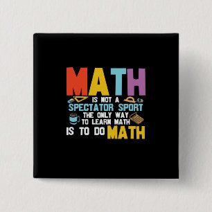 Math Teacher Math Is Not A Spectator Sport 15 Cm Square Badge