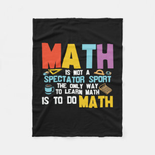 Math Teacher Math Is Not A Spectator Sport Fleece Blanket