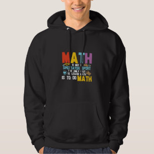 Math Teacher Math Is Not A Spectator Sport Hoodie