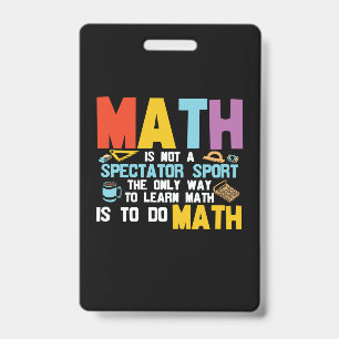 Math Teacher Math Is Not A Spectator Sport ID Badge