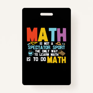 Math Teacher Math Is Not A Spectator Sport ID Badge