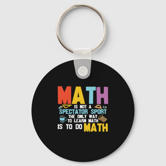 Math Teacher Math Is Not A Spectator Sport Key Ring (Front)