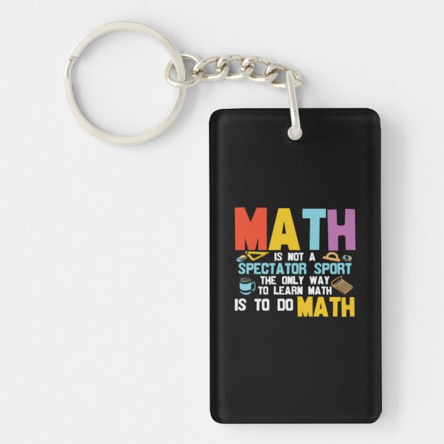 Math Teacher Math Is Not A Spectator Sport Key Ring (Front)