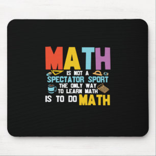 Math Teacher Math Is Not A Spectator Sport Mouse Pad