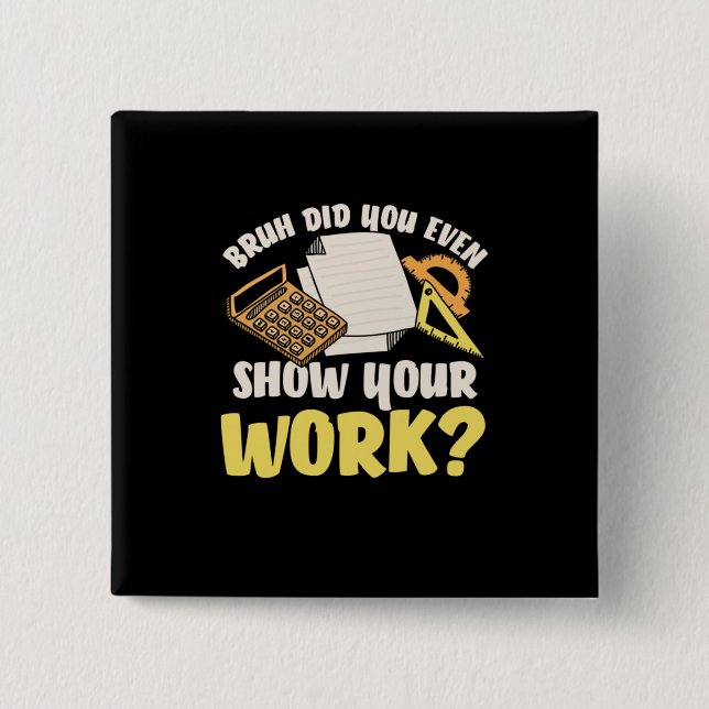 Math Teacher Math Show Your Work 15 Cm Square Badge (Front)