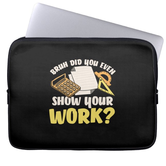 Math Teacher Math Show Your Work Laptop Sleeve (Front)