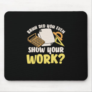 Math Teacher Math Show Your Work Mouse Pad