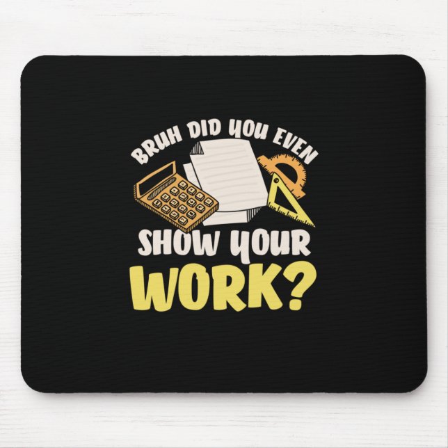 Math Teacher Math Show Your Work Mouse Pad (Front)