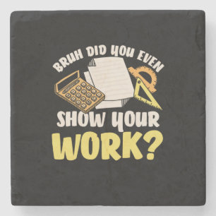 Math Teacher Math Show Your Work Stone Coaster