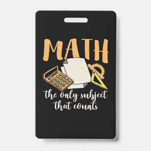 Math Teacher Math The Only Subject ID Badge