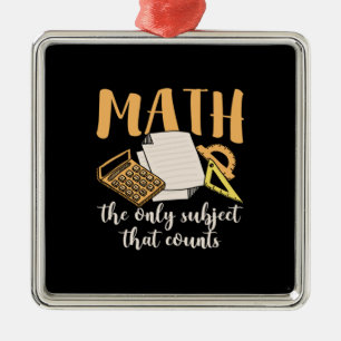 Math Teacher Math The Only Subject Metal Ornament