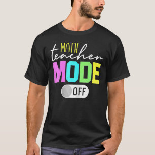 math Teacher Mode Off 1 T-Shirt