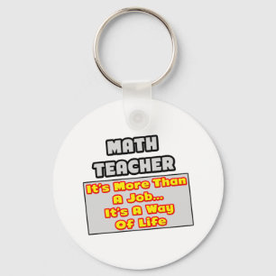 Math Teacher...More Than Job, Way of Life Key Ring