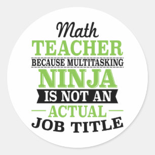Math Teacher Multitasking Ninja not a job title Classic Round Sticker