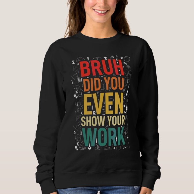 Math Teacher Nerd Student Sarcasm for Math Teacher Sweatshirt (Front)