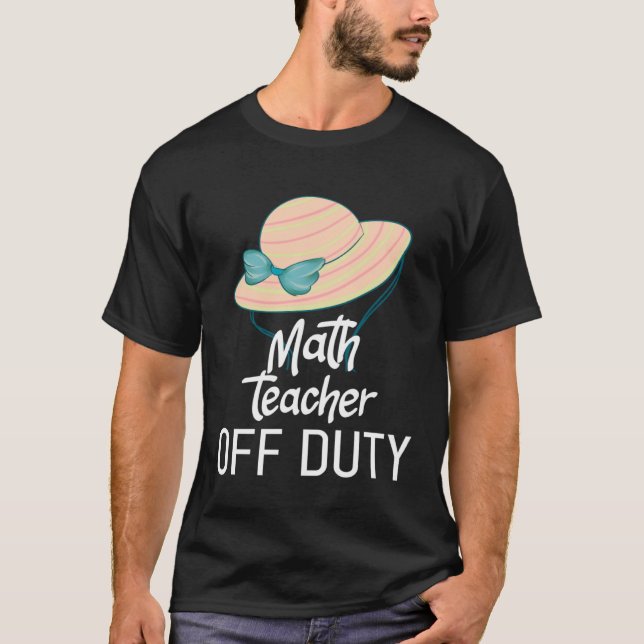 Math Teacher Off Duty T-Shirt (Front)