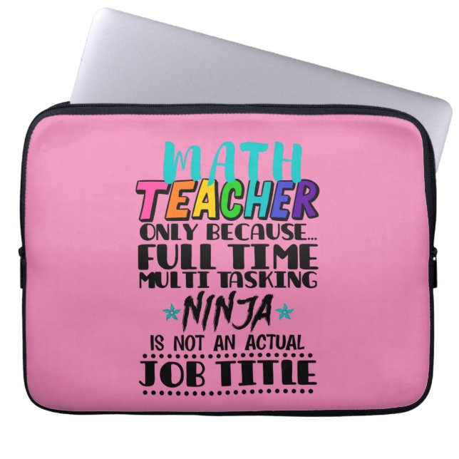 Math Teacher Only Because Full Time Multi Tasking  Laptop Sleeve (Front)
