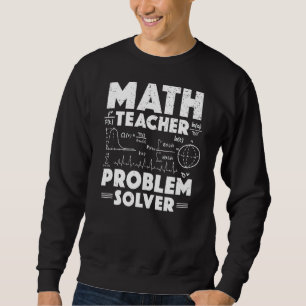 Math Teacher Problem Solver Back To School Teacher Sweatshirt