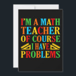 Math Teacher Problems Mathematics Maths Student Thank You Card<br><div class="desc">This graphic idea is for math lovers. This funny graphic / quote clothing makes all math teachers happy.</div>