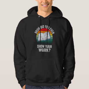 Math Teacher Quote Bruh Did You Even Show Your Wo Hoodie