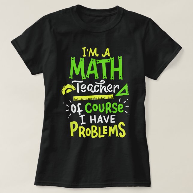 Math Teacher School Class Problem Funny T-Shirt (Design Front)