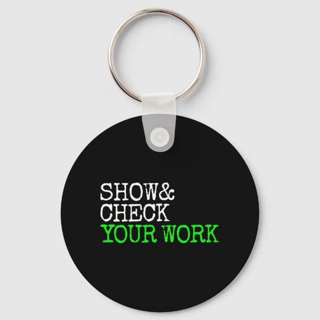 Math Teacher Show Check Your Work Test Day Shirt T Key Ring (Front)