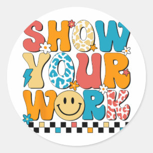 Math Teacher Show Your Work Cute Test Day Teacher Classic Round Sticker
