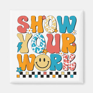 Math Teacher Show Your Work Cute Test Day Teacher  Magnet